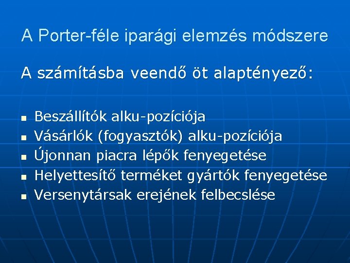 A Porter-féle iparági elemzés módszere A számításba veendő öt alaptényező: n n n Beszállítók