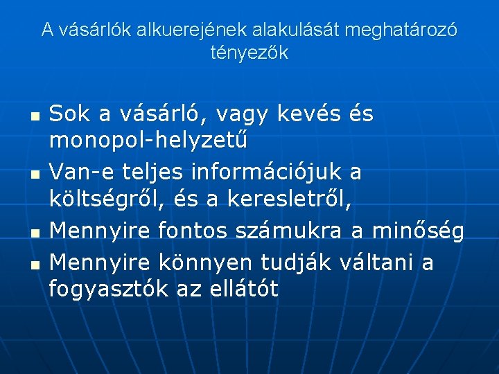 A vásárlók alkuerejének alakulását meghatározó tényezők n n Sok a vásárló, vagy kevés és