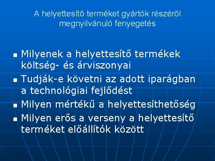 A helyettesítő terméket gyártók részéről megnyilvánuló fenyegetés n n Milyenek a helyettesítő termékek költség-