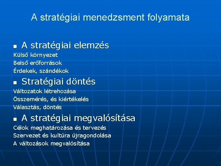 A stratégiai menedzsment folyamata n A stratégiai elemzés Külső környezet Belső erőforrások Érdekek, szándékok