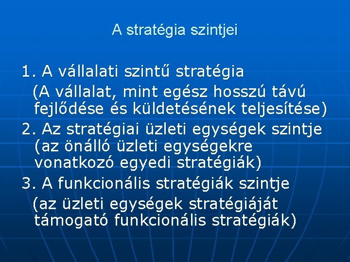 A stratégia szintjei 1. A vállalati szintű stratégia (A vállalat, mint egész hosszú távú