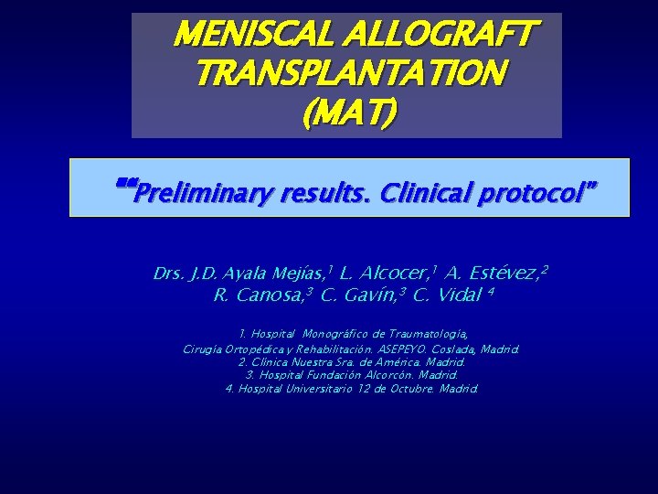 MENISCAL ALLOGRAFT TRANSPLANTATION (MAT) "“Preliminary results. Clinical protocol” Drs. J. D. Ayala Mejías, 1