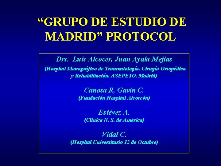 “GRUPO DE ESTUDIO DE MADRID” PROTOCOL Drs. Luis Alcocer, Juan Ayala Mejías (Hospital Monográfico