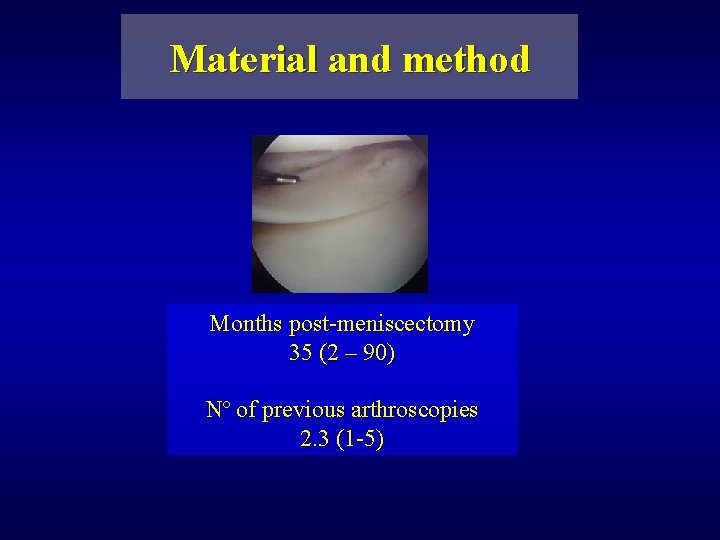 Material and method Months post-meniscectomy 35 (2 – 90) Nº of previous arthroscopies 2.