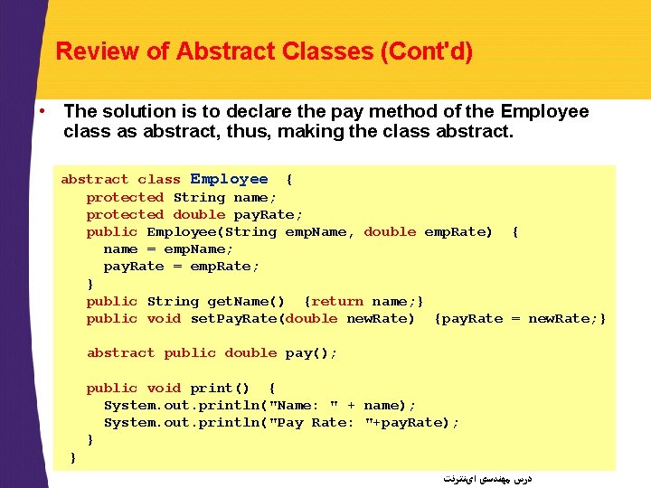 Review of Abstract Classes (Cont'd) • The solution is to declare the pay method