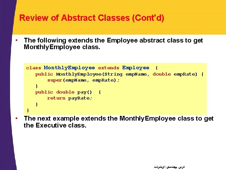 Review of Abstract Classes (Cont'd) • The following extends the Employee abstract class to