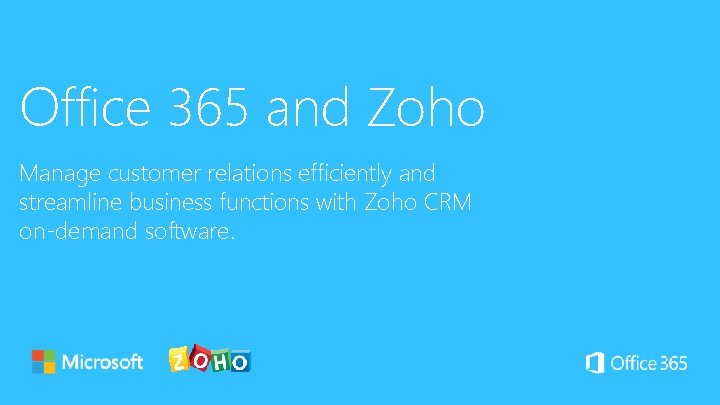 Office 365 and Zoho Manage customer relations efficiently and streamline business functions with Zoho Office 365 and Zoho Manage customer relations efficiently and streamline business functions with Zoho