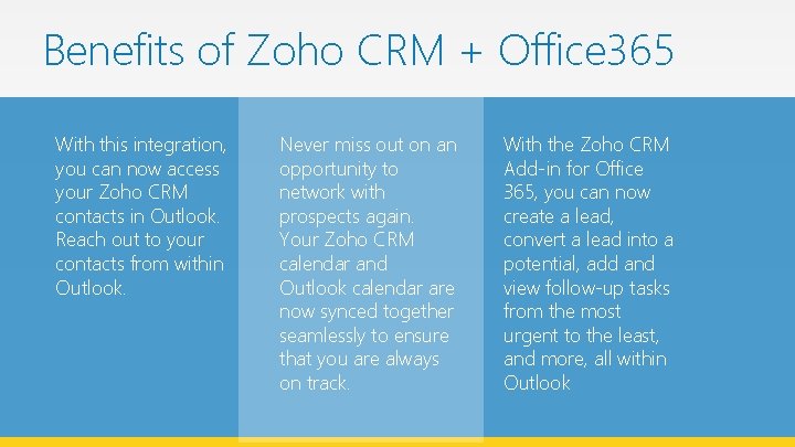 Benefits of Zoho CRM + Office 365 With this integration, you can now access Benefits of Zoho CRM + Office 365 With this integration, you can now access
