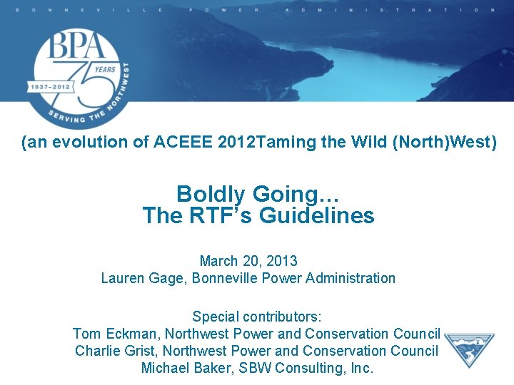 (an evolution of ACEEE 2012 Taming the Wild (North)West) Boldly Going… The RTF’s Guidelines