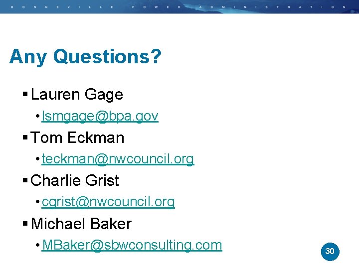 Any Questions? § Lauren Gage • lsmgage@bpa. gov § Tom Eckman • teckman@nwcouncil. org