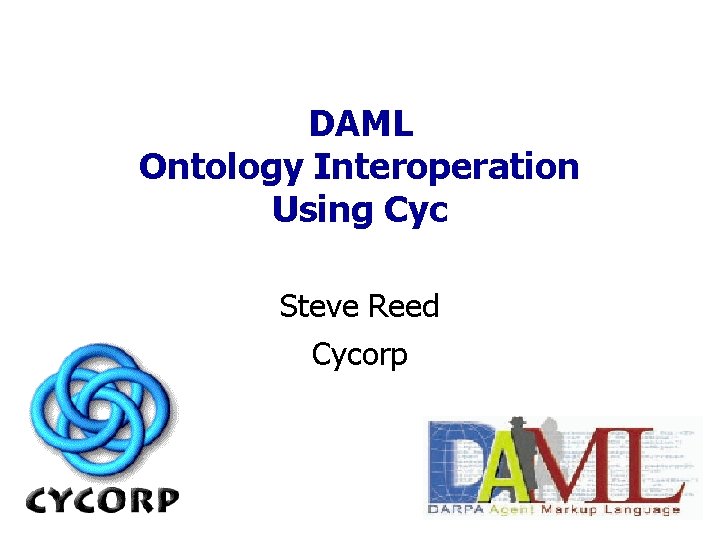 DAML Ontology Interoperation Using Cyc Steve Reed Cycorp 