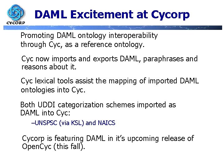 DAML Excitement at Cycorp Promoting DAML ontology interoperability through Cyc, as a reference ontology.