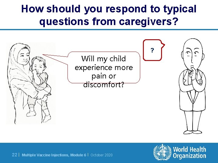 How should you respond to typical questions from caregivers? Will my child experience more