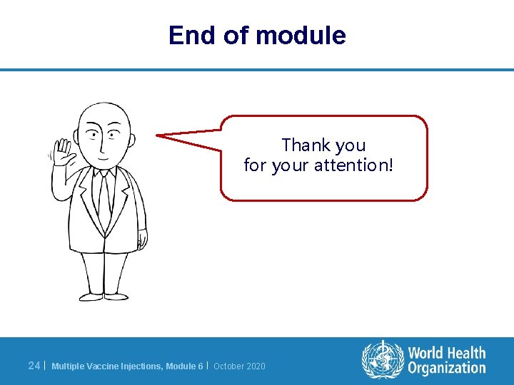 End of module Thank you for your attention! 24 | Multiple Vaccine Injections, Module