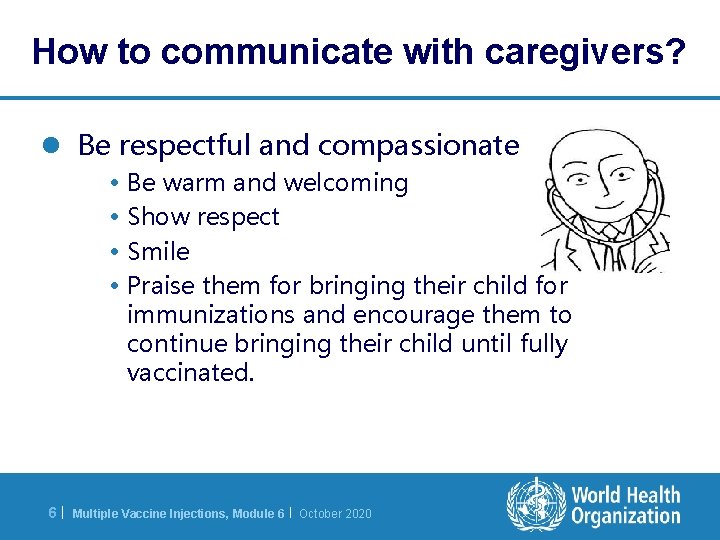 How to communicate with caregivers? l Be respectful and compassionate • Be warm and