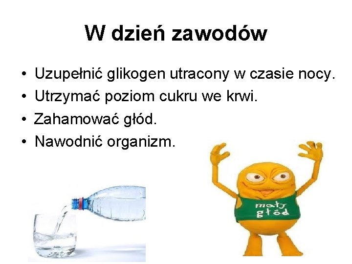 W dzień zawodów • • Uzupełnić glikogen utracony w czasie nocy. Utrzymać poziom cukru