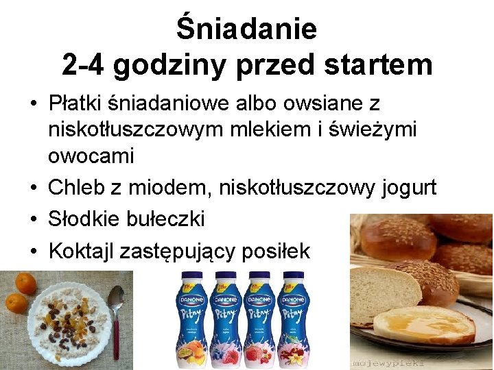 Śniadanie 2 -4 godziny przed startem • Płatki śniadaniowe albo owsiane z niskotłuszczowym mlekiem