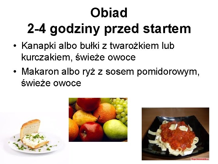 Obiad 2 -4 godziny przed startem • Kanapki albo bułki z twarożkiem lub kurczakiem,