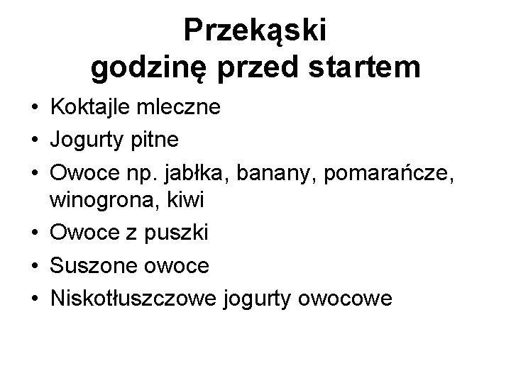 Przekąski godzinę przed startem • Koktajle mleczne • Jogurty pitne • Owoce np. jabłka,