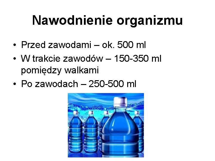 Nawodnienie organizmu • Przed zawodami – ok. 500 ml • W trakcie zawodów –