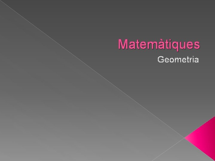 Matemàtiques Geometria Matemàtiques Geometria