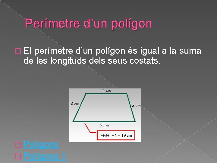 Perímetre d’un polígon � El perímetre d’un polígon és igual a la suma de Perímetre d’un polígon � El perímetre d’un polígon és igual a la suma de