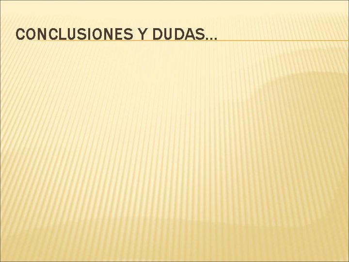 CONCLUSIONES Y DUDAS… 