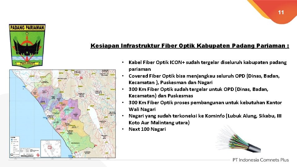 11 Kesiapan Infrastruktur Fiber Optik Kabupaten Padang Pariaman : • Kabel Fiber Optik ICON+