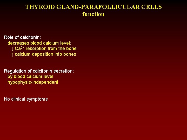 THYROID GLAND-PARAFOLLICULAR CELLS function Role of calcitonin: decreases blood calcium level: ↓ Ca 2+