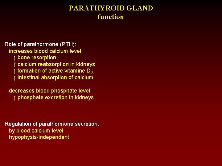 PARATHYROID GLAND function Role of parathormone (PTH): increases blood calcium level: ↑ bone resorption