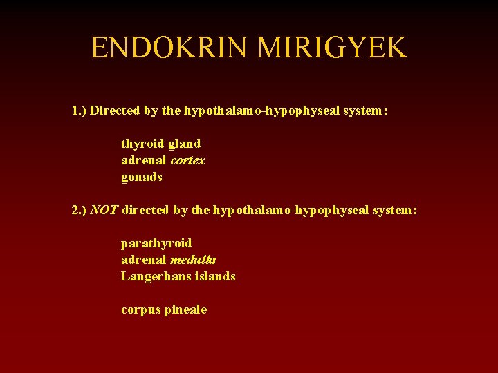 ENDOKRIN MIRIGYEK 1. ) Directed by the hypothalamo-hypophyseal system: thyroid gland adrenal cortex gonads