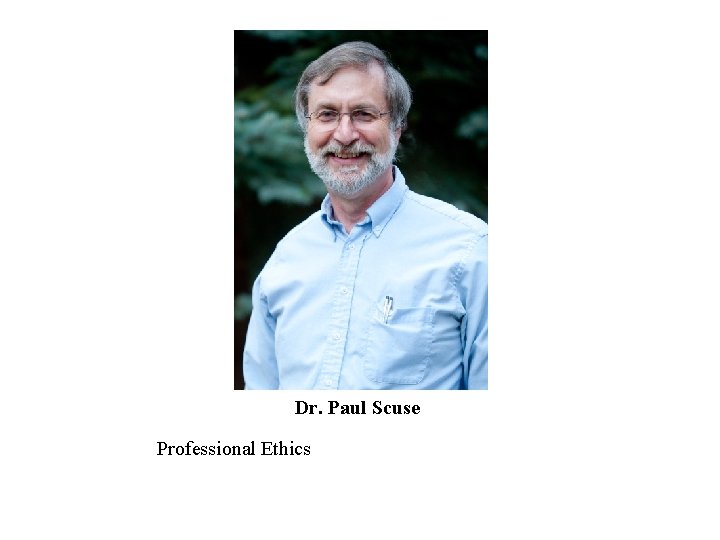 Dr. Paul Scuse Professional Ethics Dr. Paul Scuse Professional Ethics