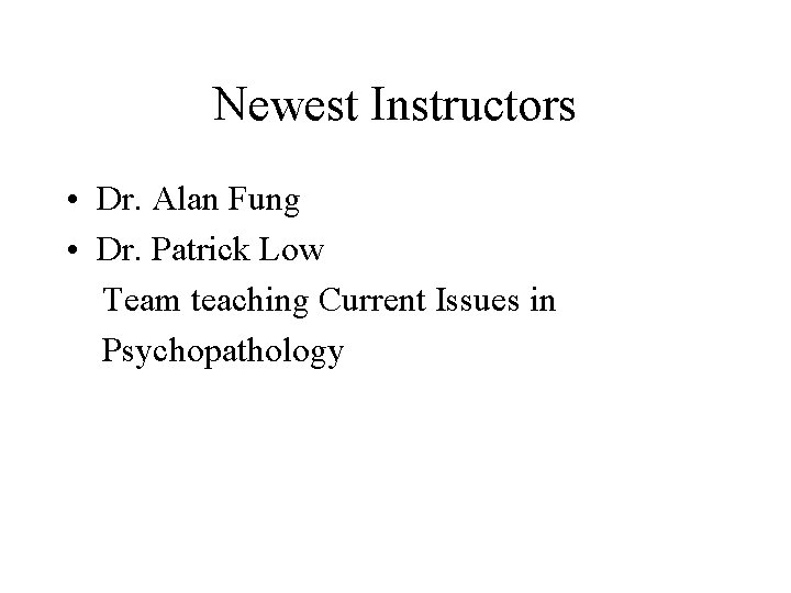 Newest Instructors • Dr. Alan Fung • Dr. Patrick Low Team teaching Current Issues Newest Instructors • Dr. Alan Fung • Dr. Patrick Low Team teaching Current Issues