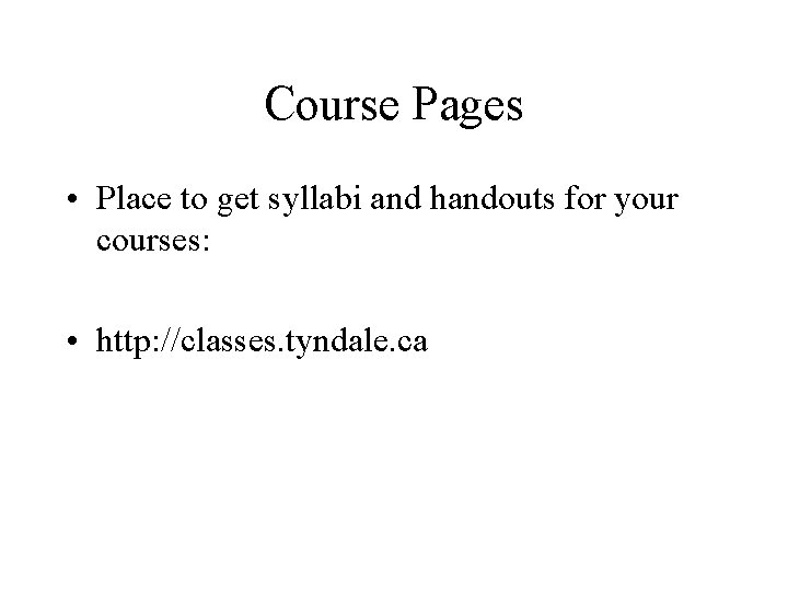 Course Pages • Place to get syllabi and handouts for your courses: • http: Course Pages • Place to get syllabi and handouts for your courses: • http: