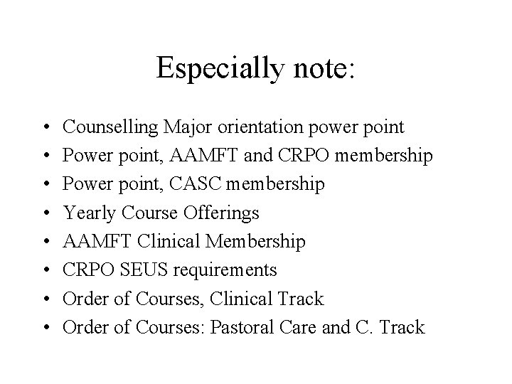 Especially note: • • Counselling Major orientation power point Power point, AAMFT and CRPO Especially note: • • Counselling Major orientation power point Power point, AAMFT and CRPO