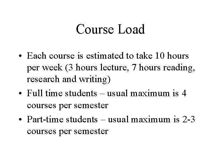 Course Load • Each course is estimated to take 10 hours per week (3 Course Load • Each course is estimated to take 10 hours per week (3