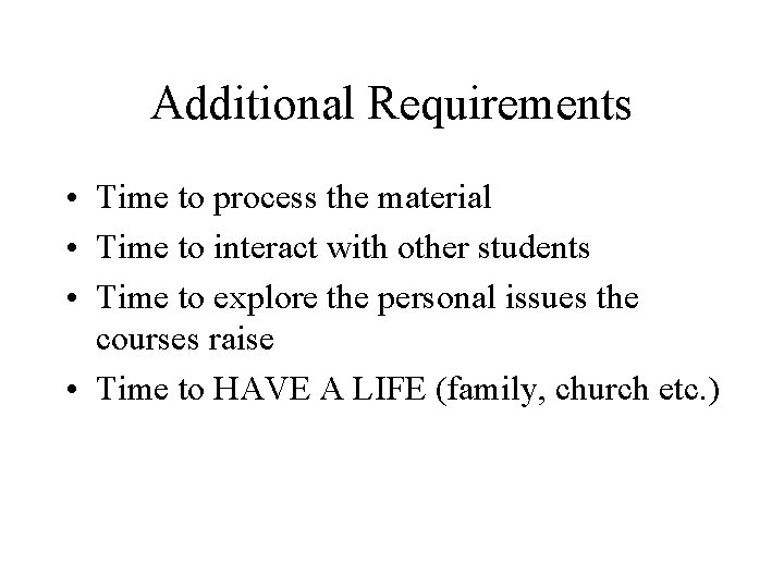 Additional Requirements • Time to process the material • Time to interact with other Additional Requirements • Time to process the material • Time to interact with other