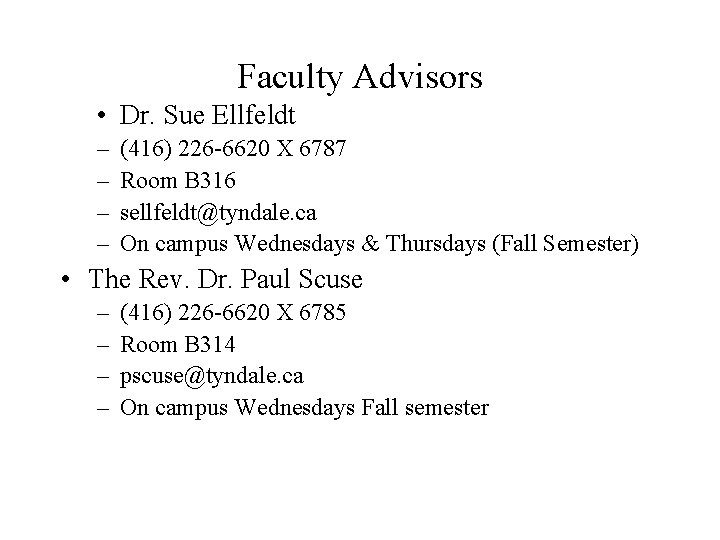 Faculty Advisors • Dr. Sue Ellfeldt – – (416) 226 -6620 X 6787 Room Faculty Advisors • Dr. Sue Ellfeldt – – (416) 226 -6620 X 6787 Room