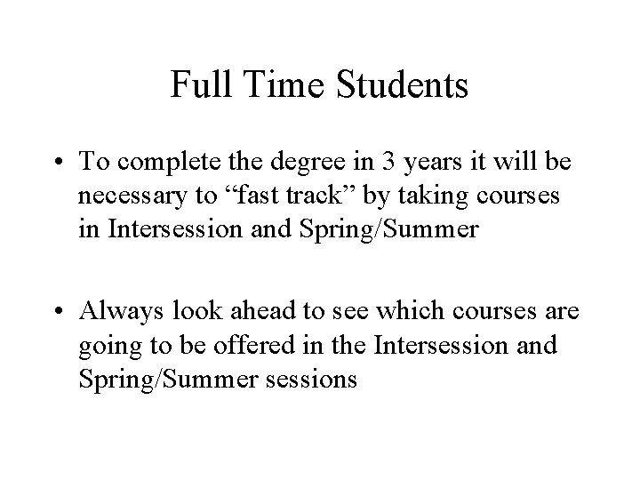 Full Time Students • To complete the degree in 3 years it will be Full Time Students • To complete the degree in 3 years it will be