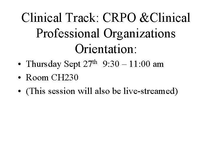 Clinical Track: CRPO &Clinical Professional Organizations Orientation: • Thursday Sept 27 th 9: 30 Clinical Track: CRPO &Clinical Professional Organizations Orientation: • Thursday Sept 27 th 9: 30