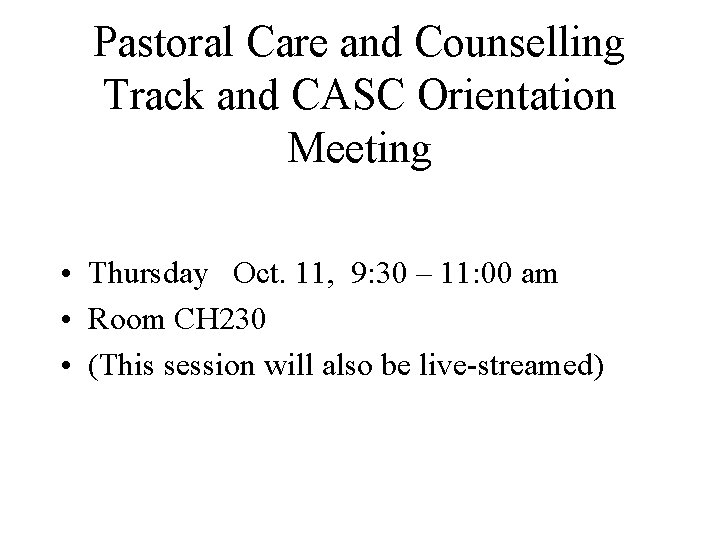 Pastoral Care and Counselling Track and CASC Orientation Meeting • Thursday Oct. 11, 9: Pastoral Care and Counselling Track and CASC Orientation Meeting • Thursday Oct. 11, 9: