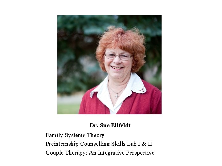 Dr. Sue Ellfeldt Family Systems Theory Preinternship Counselling Skills Lab I & II Couple Dr. Sue Ellfeldt Family Systems Theory Preinternship Counselling Skills Lab I & II Couple