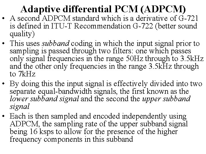 Adaptive differential PCM (ADPCM) • A second ADPCM standard which is a derivative of