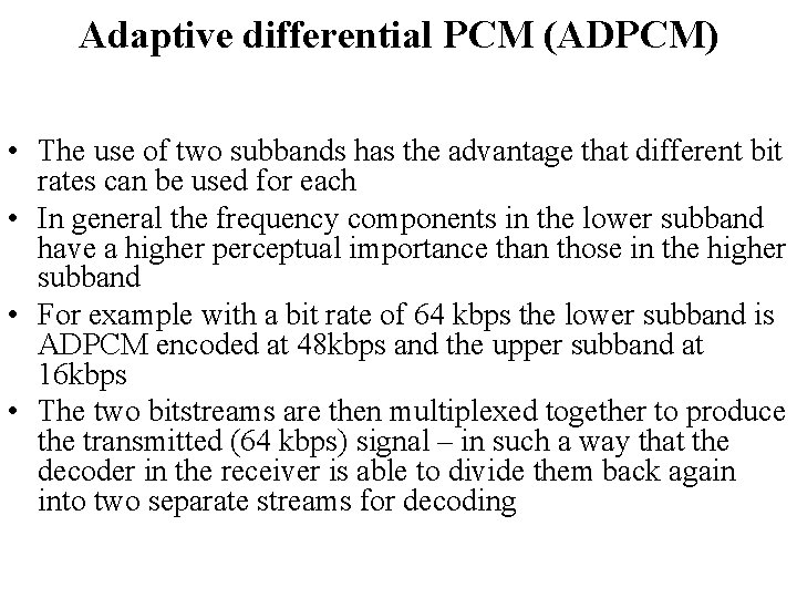 Adaptive differential PCM (ADPCM) • The use of two subbands has the advantage that