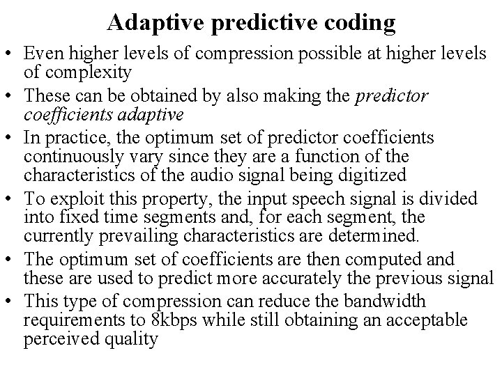 Adaptive predictive coding • Even higher levels of compression possible at higher levels of