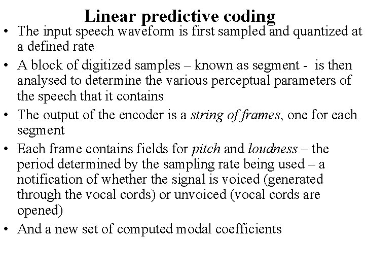 Linear predictive coding • The input speech waveform is first sampled and quantized at