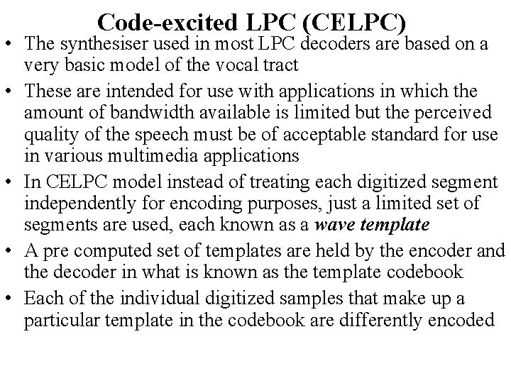 Code-excited LPC (CELPC) • The synthesiser used in most LPC decoders are based on