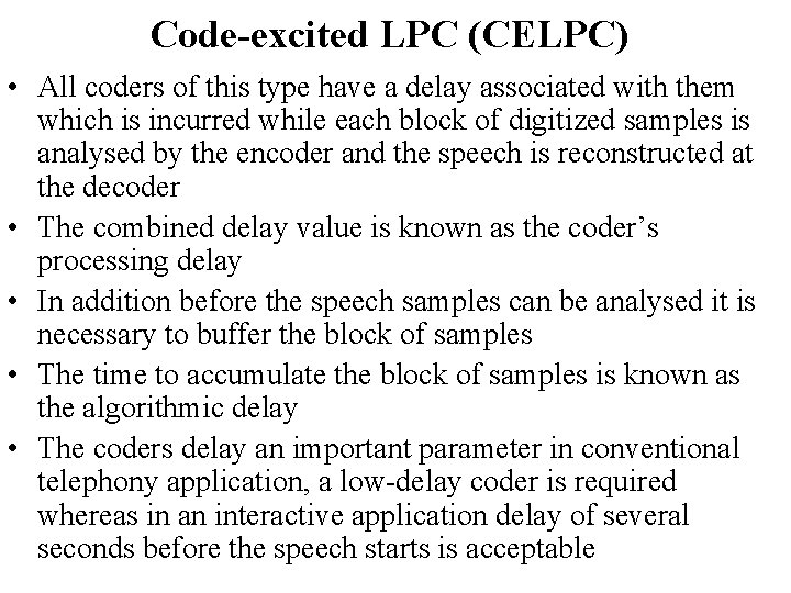 Code-excited LPC (CELPC) • All coders of this type have a delay associated with