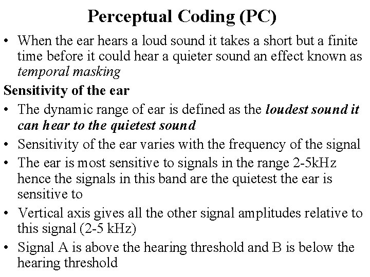 Perceptual Coding (PC) • When the ear hears a loud sound it takes a