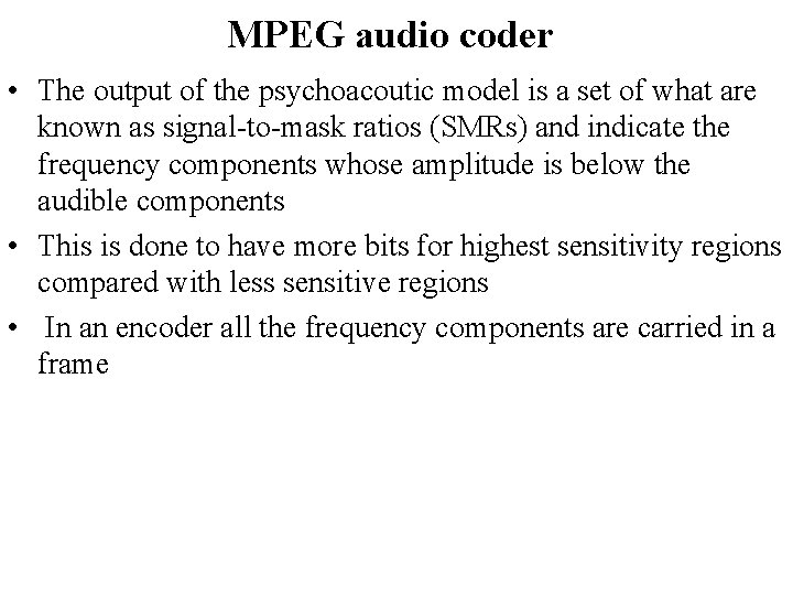MPEG audio coder • The output of the psychoacoutic model is a set of